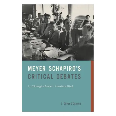 "Meyer Schapiro's Critical Debates: Art Through a Modern American Mind" - "" ("O'Donnell C. Oliv