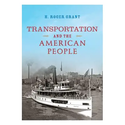 "Transportation and the American People" - "" ("Grant H. Roger")