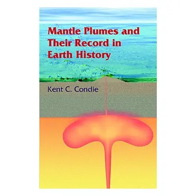 "Mantle Plumes and Their Record in Earth History" - "" ("Condie Kent C.")