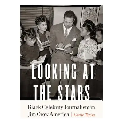 "Looking at the Stars: Black Celebrity Journalism in Jim Crow America" - "" ("Teresa Carrie")