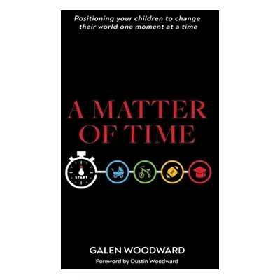 "A Matter of Time: Positioning Your Children to Change Their World One Moment at a Time" - "" ("