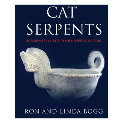 "Cat Serpents: Underwater Spirits in Mississippian Pottery" - "" ("Bogg Ron")