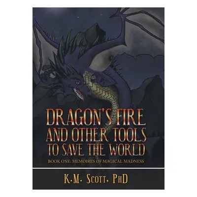 "Dragon's Fire and Other Tools to Save the World: Book One: Memoires of Magical Madness" - "" ("