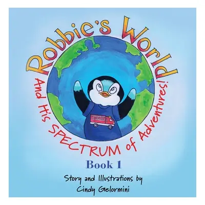 "Robbie's World: and His SPECTRUM of Adventures! Book 1" - "" ("Gelormini Cindy")