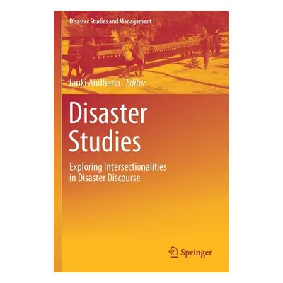 "Disaster Studies: Exploring Intersectionalities in Disaster Discourse" - "" ("Andharia Janki")