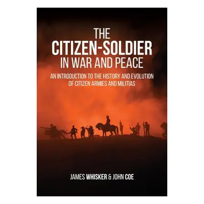 "The Citizen-Soldier in War and Peace: An Introduction to the History and Evolution of Citizen A