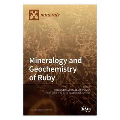 "Mineralogy and Geochemistry of Ruby" - "" ("Sutherland Frederick Lin")