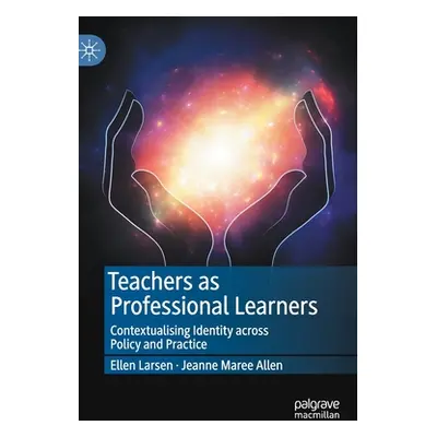 "Teachers as Professional Learners: Contextualising Identity Across Policy and Practice" - "" ("