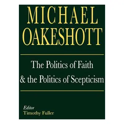 "The Politics of Faith and the Politics of Scepticism" - "" ("Oakeshott Michael")