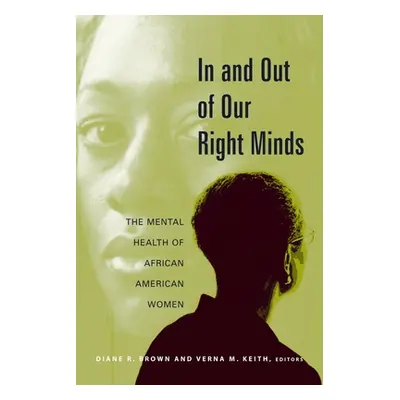 "In and Out of Our Right Minds: The Mental Health of African American Women" - "" ("Brown Diane"