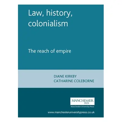 "Law, History, Colonialism: The Reach of Empire" - "" ("Kirkby Diane")