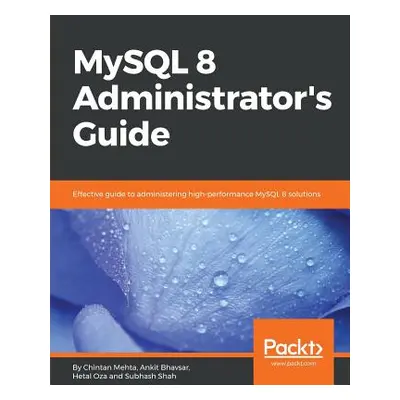 "MySQL 8 Administrator's Guide" - "" ("Mehta Chintan")