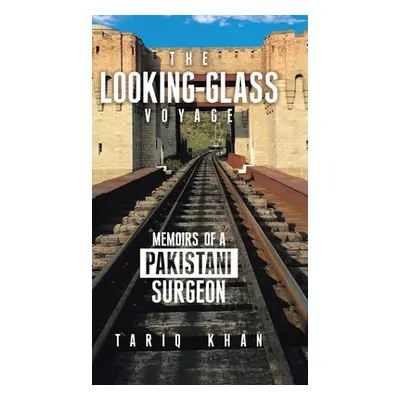 "The Looking-Glass Voyage: Memoirs of a Pakistani Surgeon" - "" ("Khan Tariq")