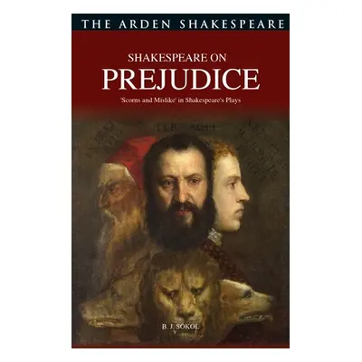 "Shakespeare on Prejudice: 'Scorns and Mislike' in Shakespeare's Plays" - "" ("Sokol B. J.")