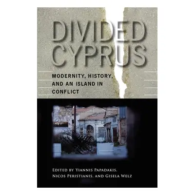 "Divided Cyprus: Modernity, History, and an Island in Conflict" - "" ("Papadakis Yiannis")