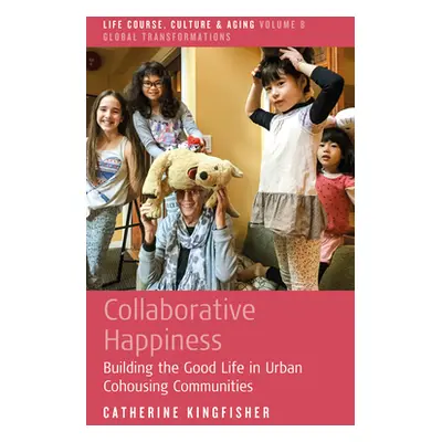 "Collaborative Happiness: Building the Good Life in Urban Cohousing Communities" - "" ("Kingfish