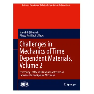 "Challenges in Mechanics of Time Dependent Materials, Volume 2: Proceedings of the 2020 Annual C