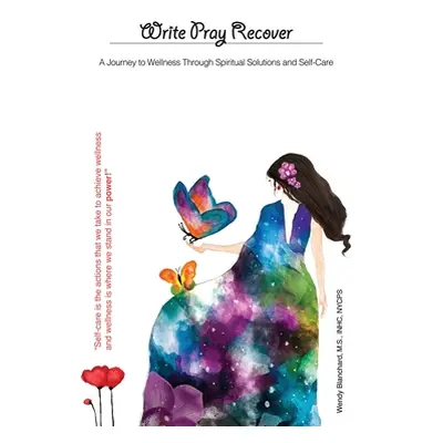 "Write Pray Recover: A Journey To Wellness Through Spiritual Solutions and Self Care" - "" ("Bla