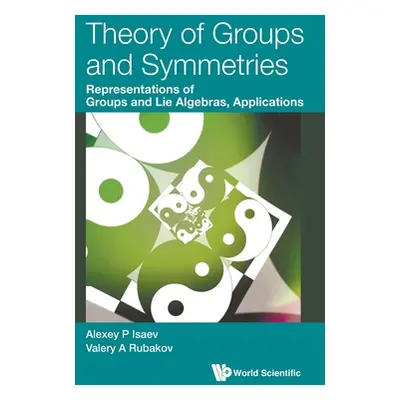 "Theory of Groups and Symmetries: Representations of Groups and Lie Algebras, Applications" - ""