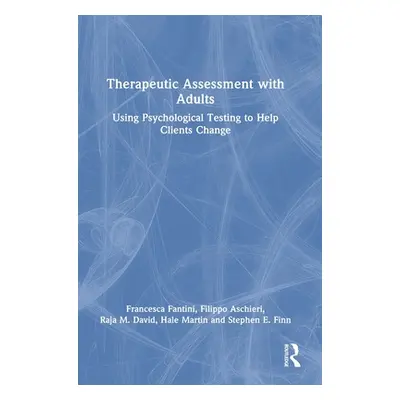 "Therapeutic Assessment with Adults: Using Psychological Testing to Help Clients Change" - "" ("