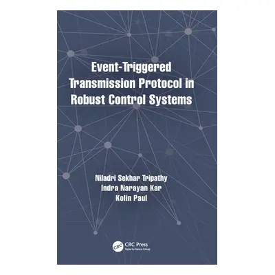 "Event-Triggered Transmission Protocol in Robust Control Systems" - "" ("Tripathy Niladri Sekhar