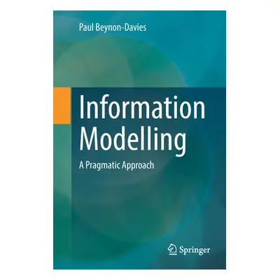 "Information Modelling: A Pragmatic Approach" - "" ("Beynon-Davies Paul")