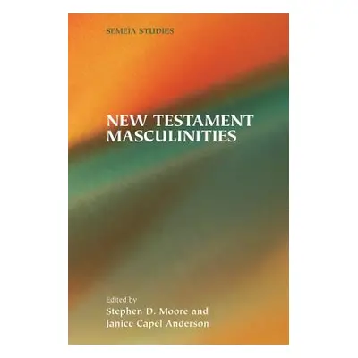 "New Testament Masculinities" - "" ("Moore Stephen D.")