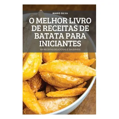 "O Melhor Livro de Receitas de Batata Para Iniciantes" - "" ("Mario Silva")