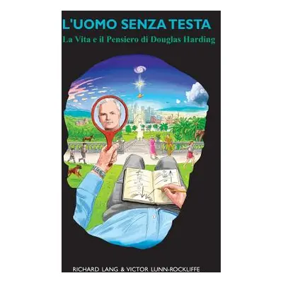 "L'Uomo Senza Testa: La Vita e il Pensiero di Douglas Harding" - "" ("Lang Richard")