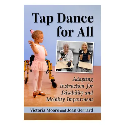 "Tap Dance for All: Adapting Instruction for Disability and Mobility Impairment" - "" ("Moore Vi