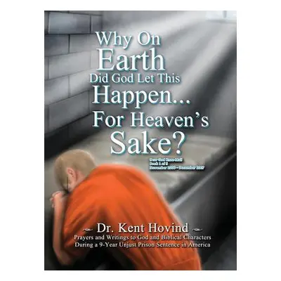 "Why On Earth Did God Let This Happen For Heaven's Sake?: Dear God Kneemail Book 1: November 200