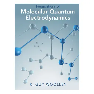 "Foundations of Molecular Quantum Electrodynamics" - "" ("Woolley R. Guy")