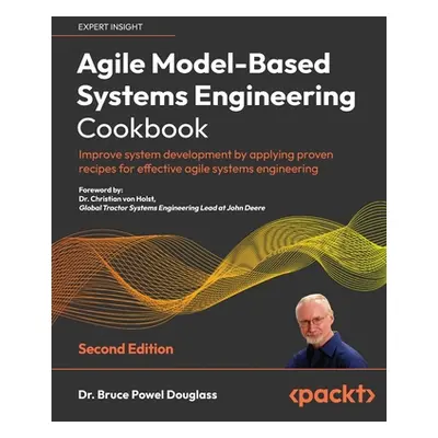 "Agile Model-Based Systems Engineering Cookbook - Second Edition: Improve system development by 