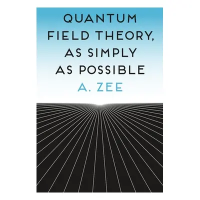 "Quantum Field Theory, as Simply as Possible" - "" ("Zee A.")