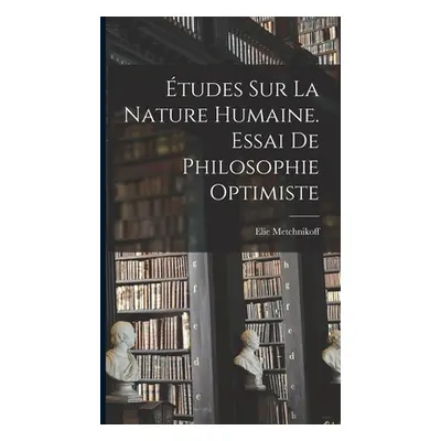 "tudes Sur La Nature Humaine. Essai De Philosophie Optimiste" - "" ("Metchnikoff Elie")