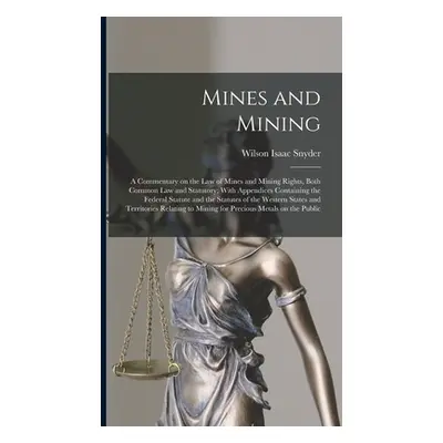 "Mines and Mining; a Commentary on the law of Mines and Mining Rights, Both Common law and Statu