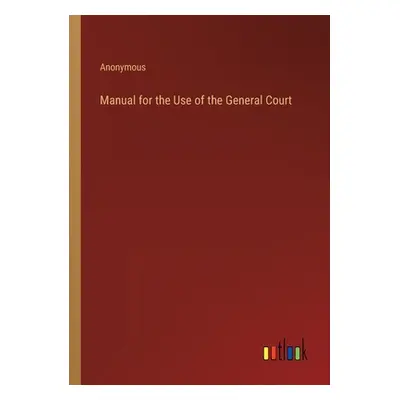 "Manual for the Use of the General Court" - "" ("Anonymous")