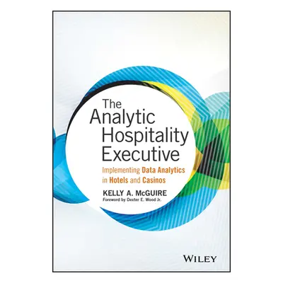 "The Analytic Hospitality Executive: Implementing Data Analytics in Hotels and Casinos" - "" ("M