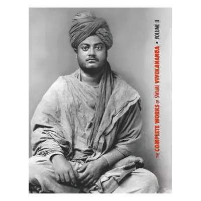 "The Complete Works of Swami Vivekananda, Volume 2: Work, Mind, Spirituality and Devotion, Jnana