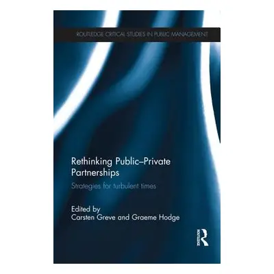 "Rethinking Public-Private Partnerships: Strategies for Turbulent Times" - "" ("Greve Carsten")