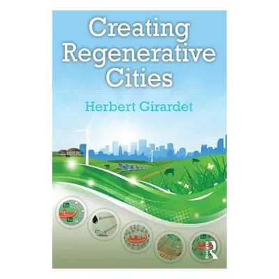 "Creating Regenerative Cities" - "" ("Girardet Herbert")