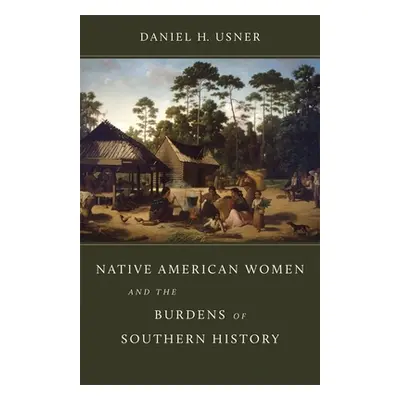 "Native American Women and the Burdens of Southern History" - "" ("Usner Daniel H.")