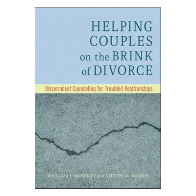 "Helping Couples on the Brink of Divorce: Discernment Counseling for Troubled Relationships" - "