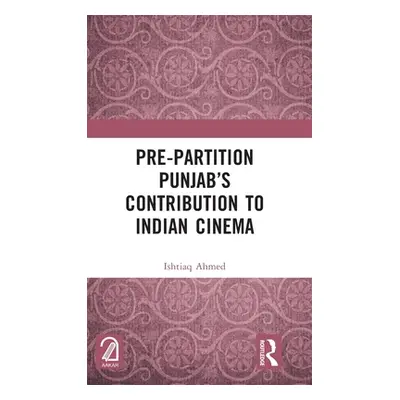 "Pre-Partition Punjab's Contribution to Indian Cinema" - "" ("Ahmed Ishtiaq")