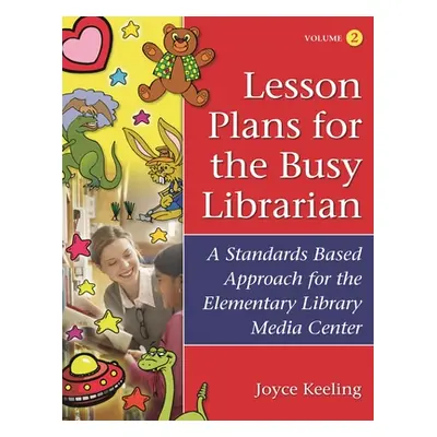 "Lesson Plans for the Busy Librarian: A Standards Based Approach for the Elementary Library Medi