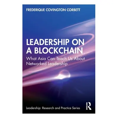 "Leadership on a Blockchain: What Asia Can Teach Us about Networked Leadership" - "" ("Covington