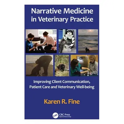 "Narrative Medicine in Veterinary Practice: Improving Client Communication, Patient Care, and Ve