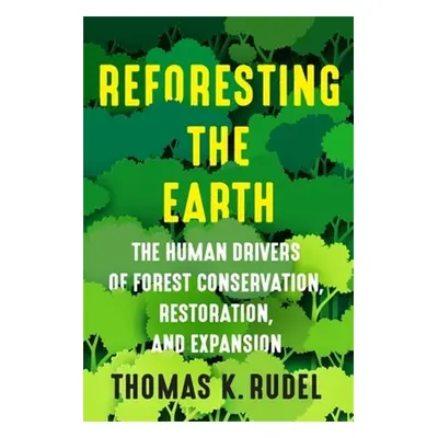 "Reforesting the Earth: The Human Drivers of Forest Conservation, Restoration, and Expansion" - 