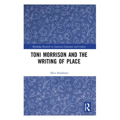 "Toni Morrison and the Writing of Place" - "" ("Sundman Alice")