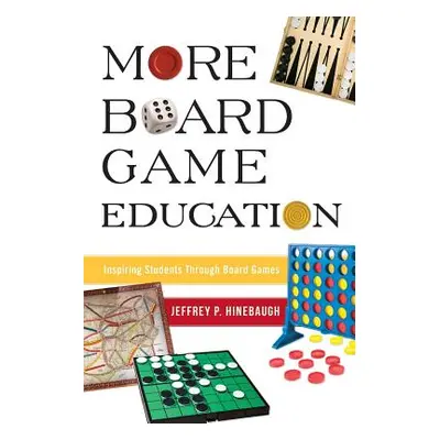 "More Board Game Education: Inspiring Students Through Board Games" - "" ("Hinebaugh Jeffrey P."